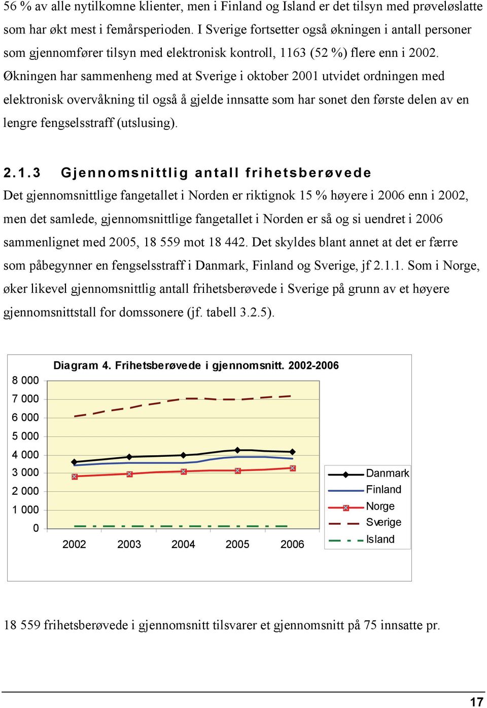 Økningen har sammenheng med at Sverige i oktober 2001 utvidet ordningen med elektronisk overvåkning til også å gjelde innsatte som har sonet den første delen av en lengre fengselsstraff (utslusing).