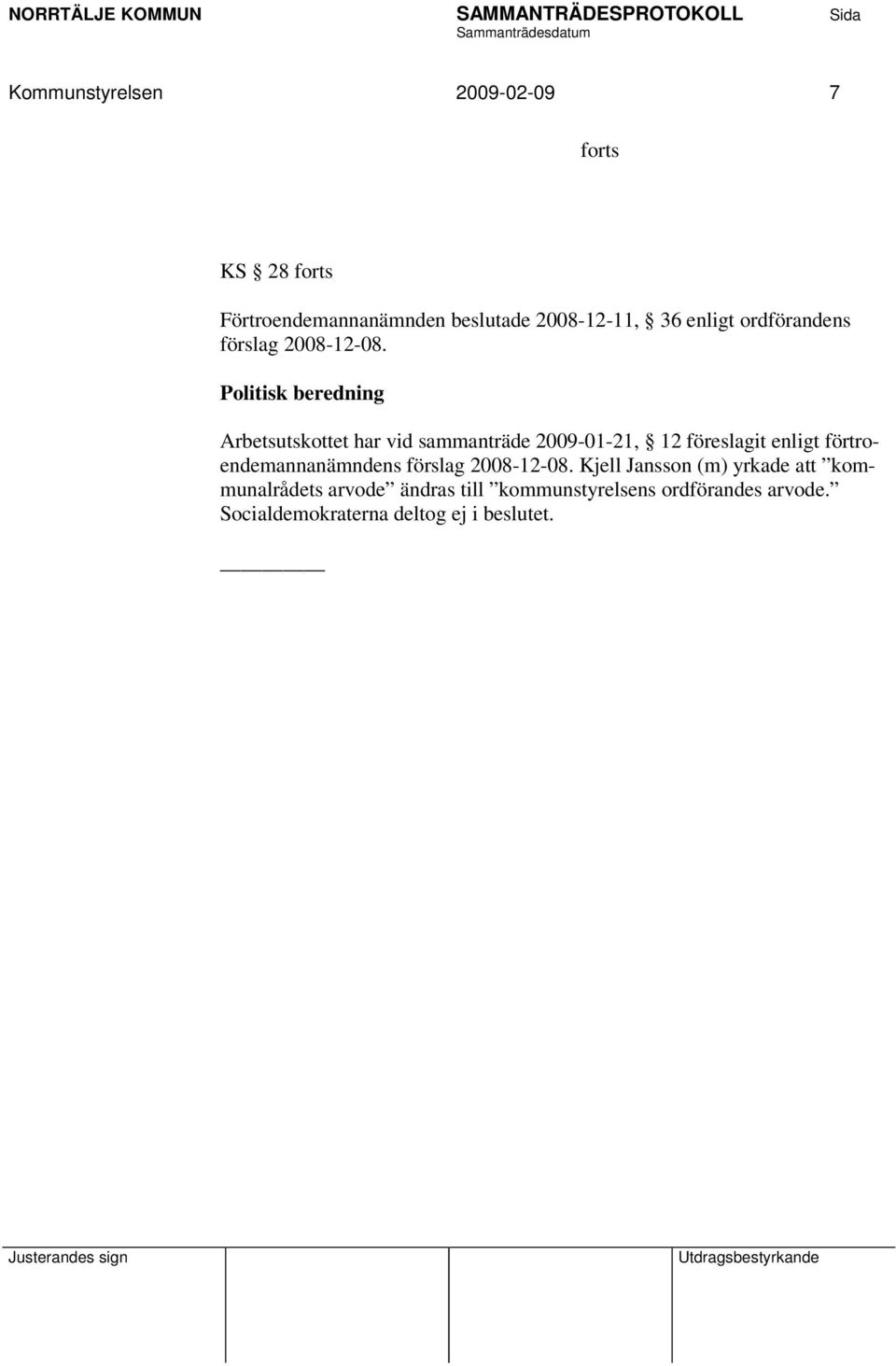 Politisk beredning Arbetsutskottet har vid sammanträde 2009-01-21, 12 föreslagit enligt