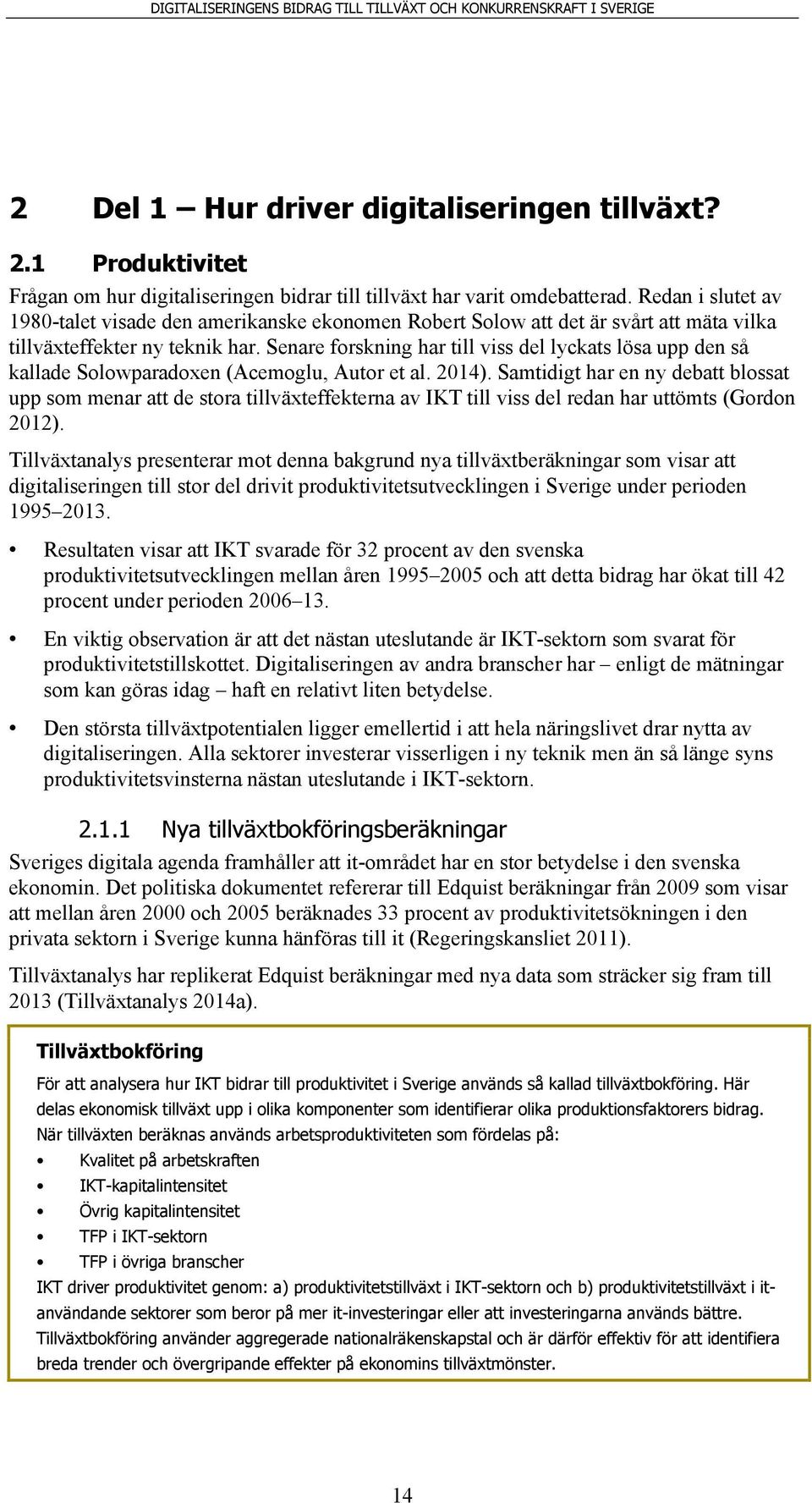 Senare forskning har till viss del lyckats lösa upp den så kallade Solowparadoxen (Acemoglu, Autor et al. 2014).