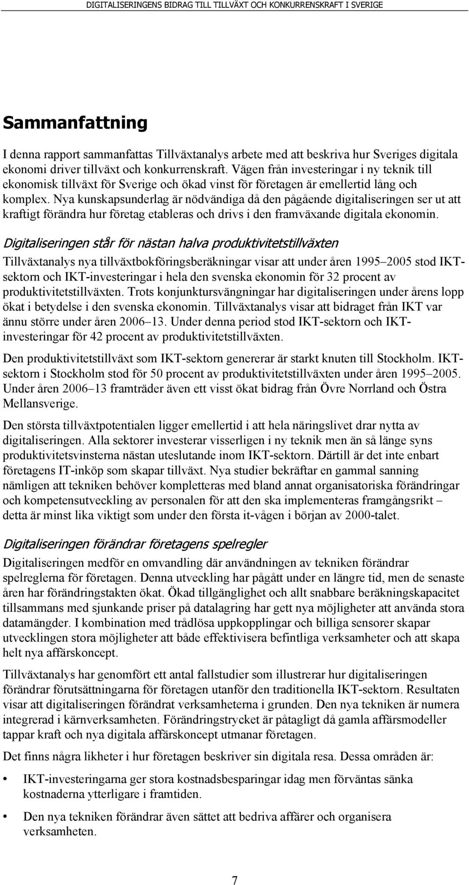 Nya kunskapsunderlag är nödvändiga då den pågående digitaliseringen ser ut att kraftigt förändra hur företag etableras och drivs i den framväxande digitala ekonomin.