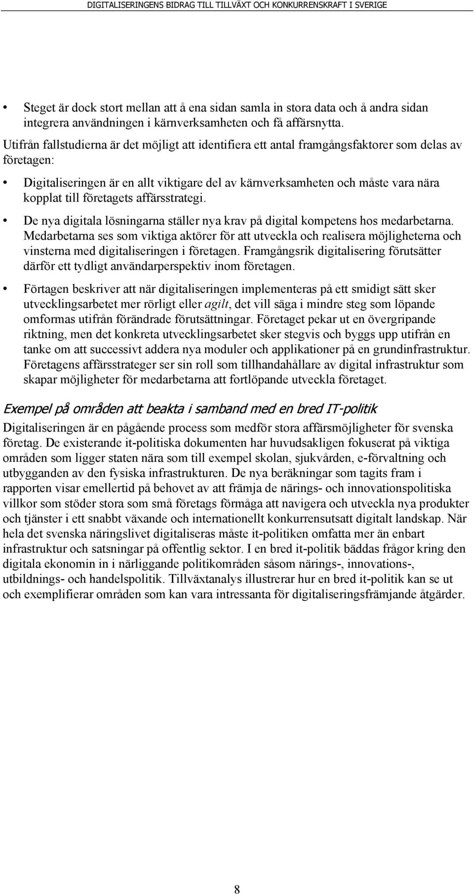 företagets affärsstrategi. De nya digitala lösningarna ställer nya krav på digital kompetens hos medarbetarna.