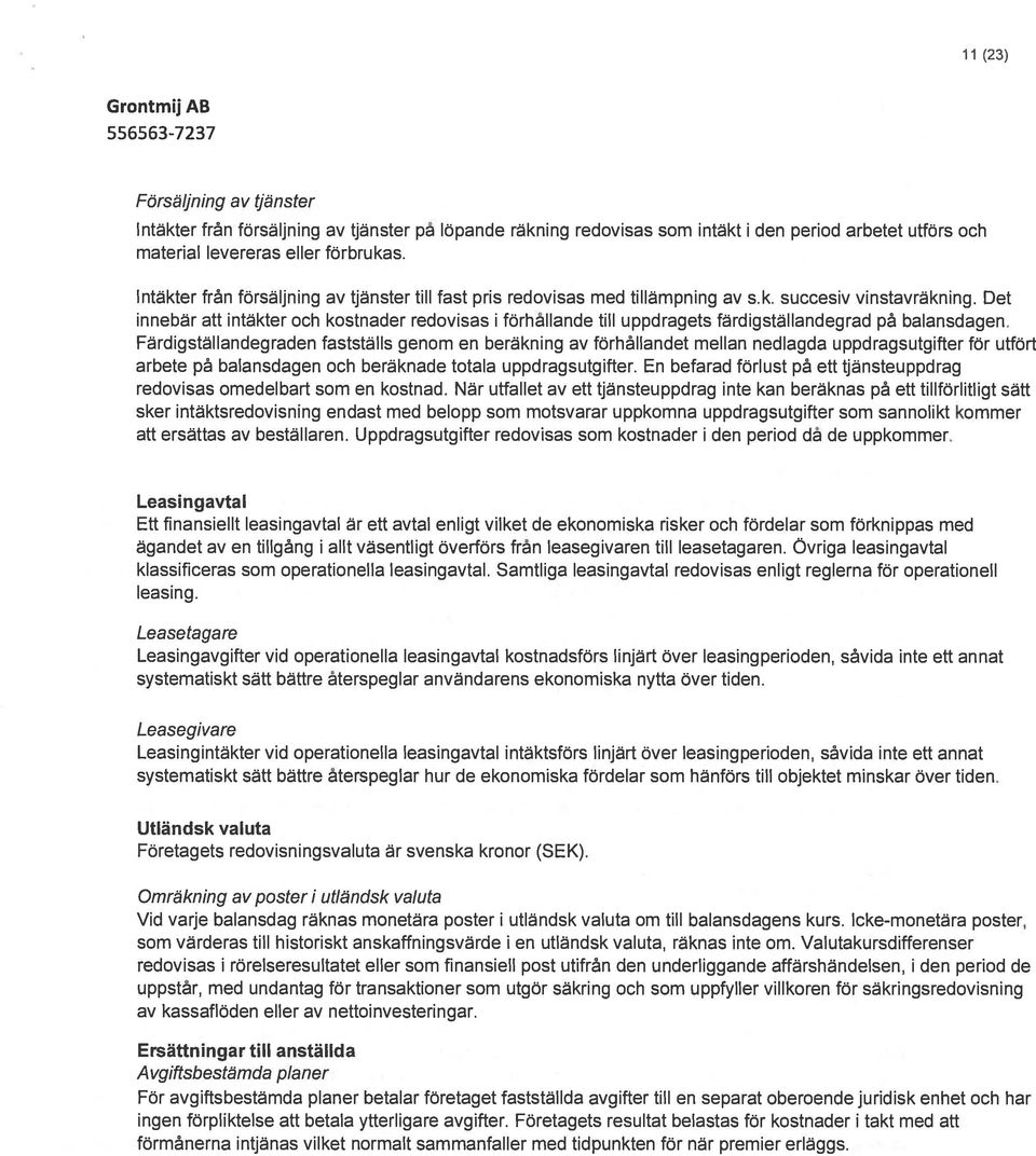 Det innebär att intäkter och kostnader redovisas i förhållande till uppdragets färdigställandegrad på balansdagen.