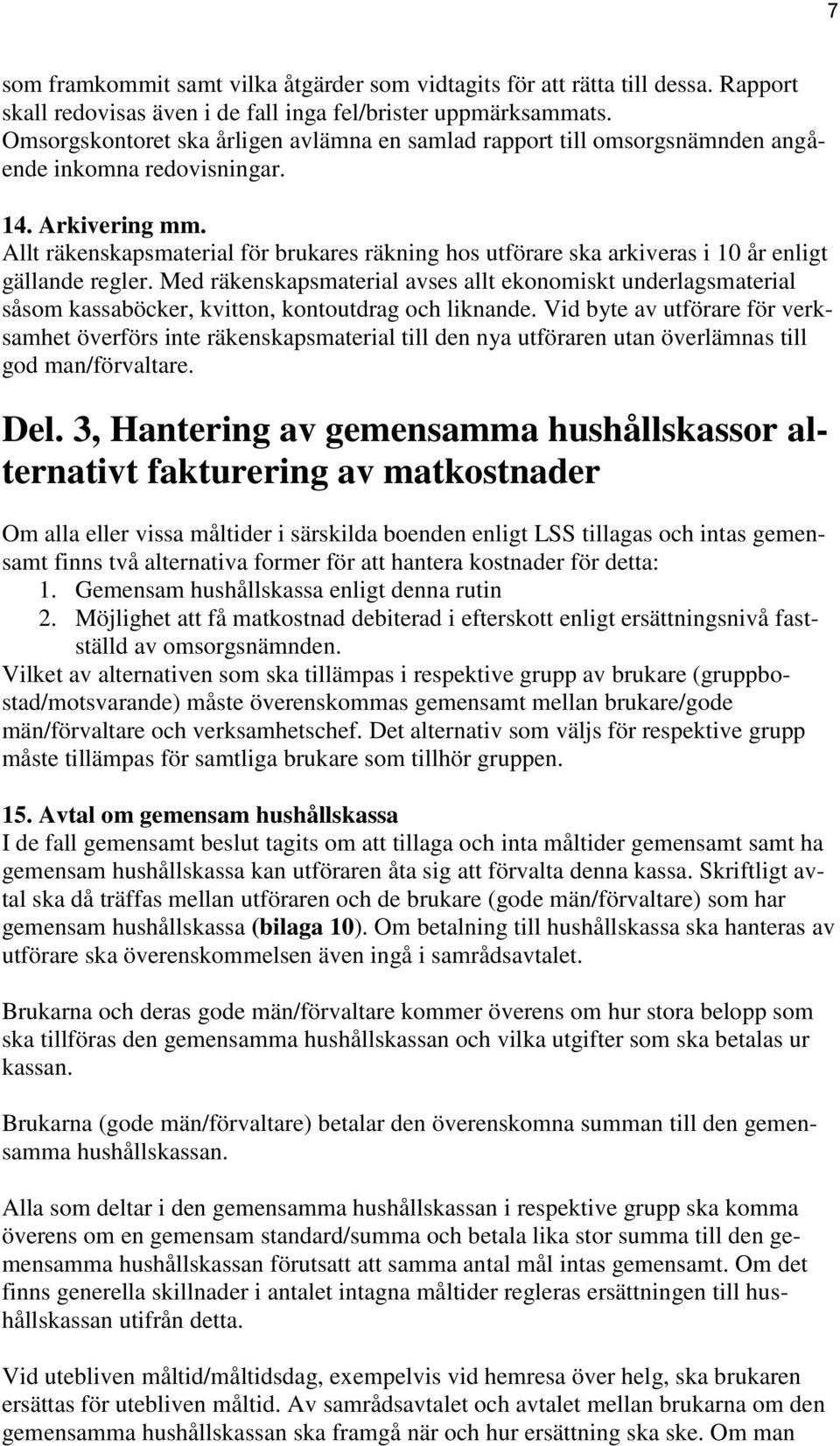 Allt räkenskapsmaterial för brukares räkning hos utförare ska arkiveras i 10 år enligt gällande regler.