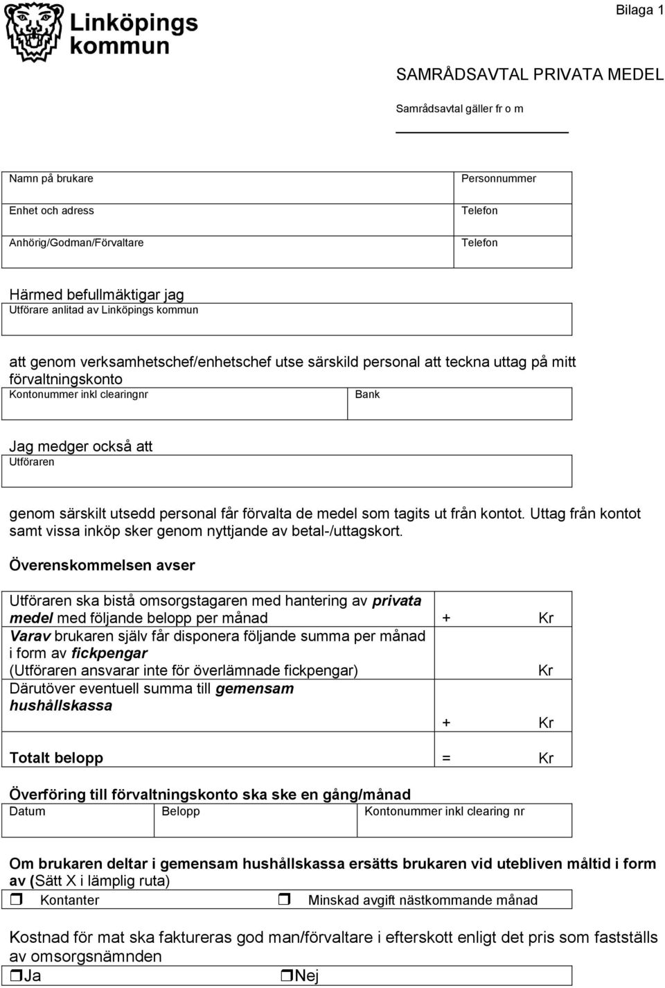 utsedd personal får förvalta de medel som tagits ut från kontot. Uttag från kontot samt vissa inköp sker genom nyttjande av betal-/uttagskort.