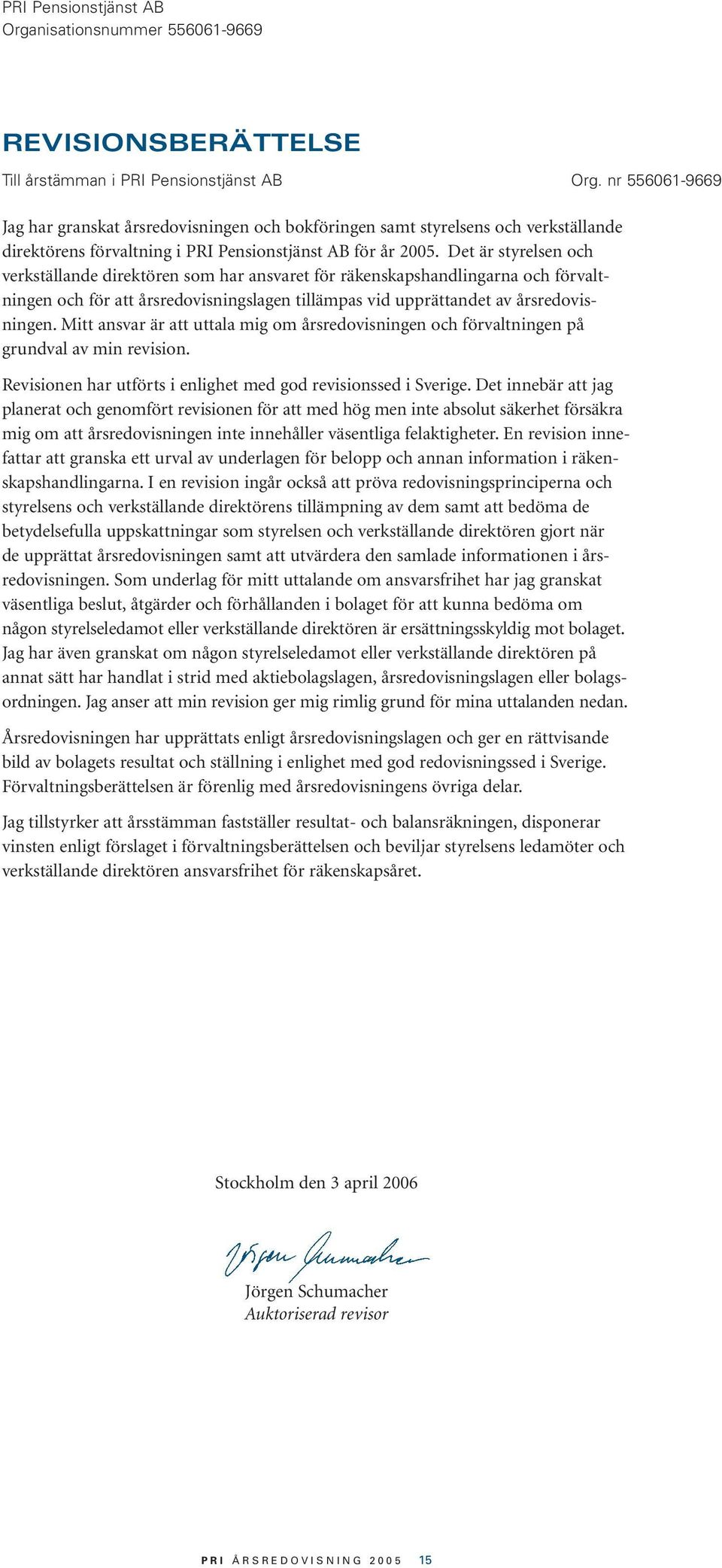 Det är styrelsen och verkställande direktören som har ansvaret för räkenskapshandlingarna och förvaltningen och för att årsredovisningslagen tillämpas vid upprättandet av årsredovisningen.