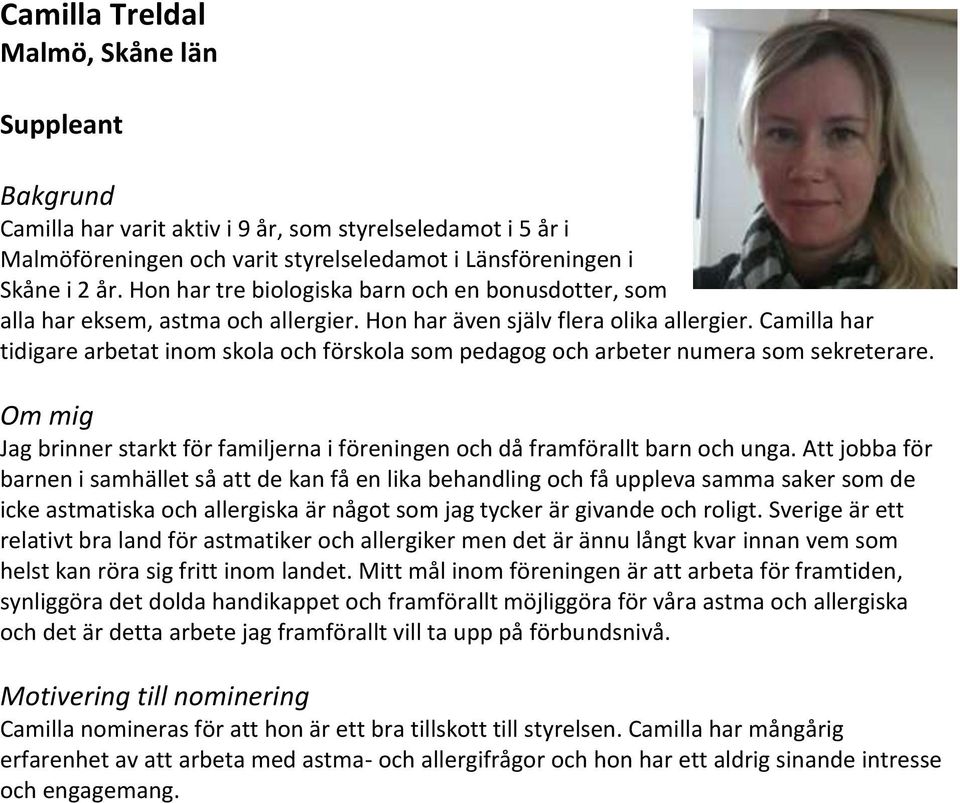 Camilla har tidigare arbetat inom skola och förskola som pedagog och arbeter numera som sekreterare. Jag brinner starkt för familjerna i föreningen och då framförallt barn och unga.