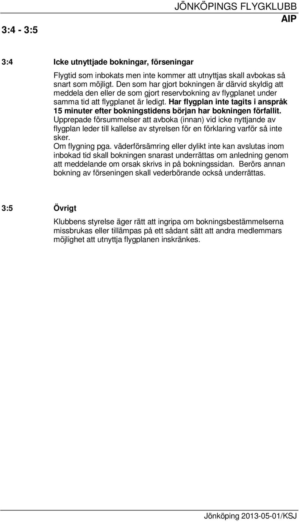 Har flygplan inte tagits i anspråk 15 minuter efter bokningstidens början har bokningen förfallit.