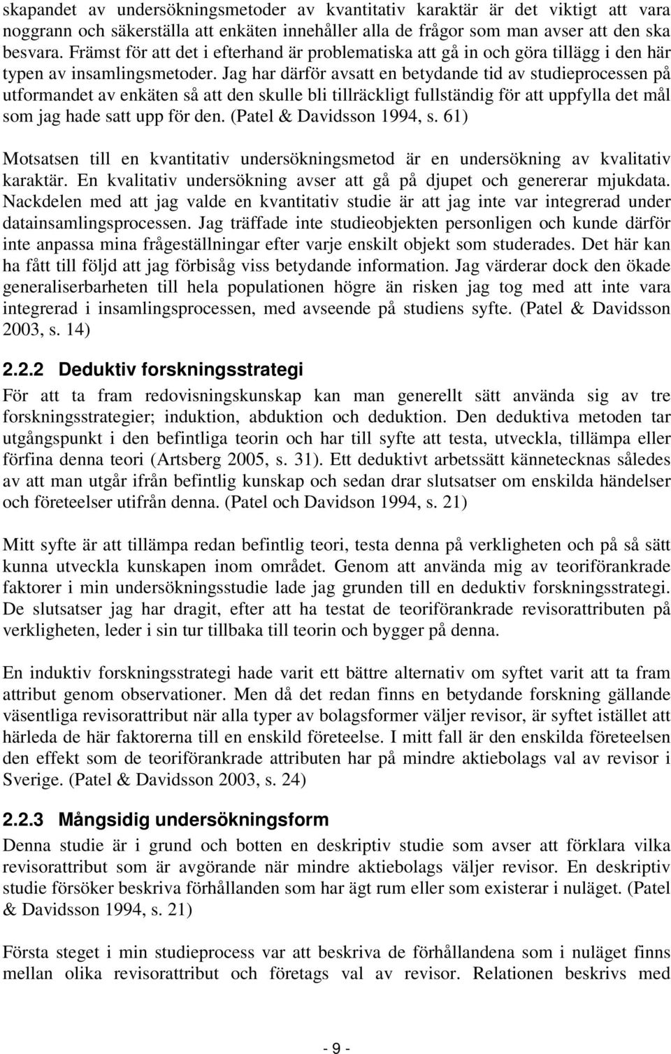 Jag har därför avsatt en betydande tid av studieprocessen på utformandet av enkäten så att den skulle bli tillräckligt fullständig för att uppfylla det mål som jag hade satt upp för den.