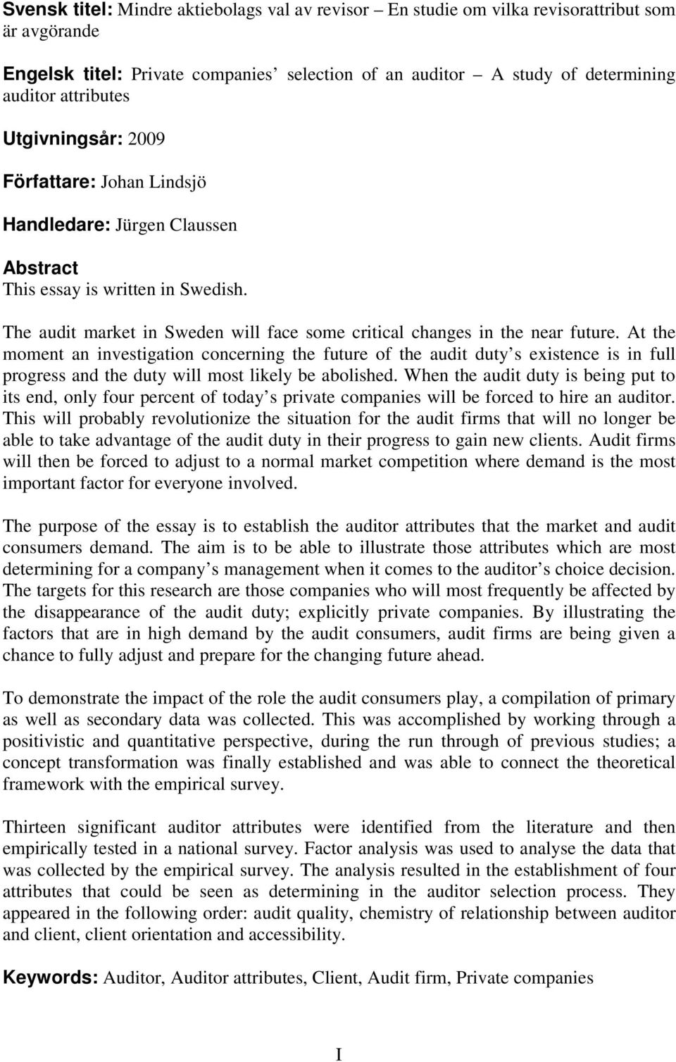 At the moment an investigation concerning the future of the audit duty s existence is in full progress and the duty will most likely be abolished.