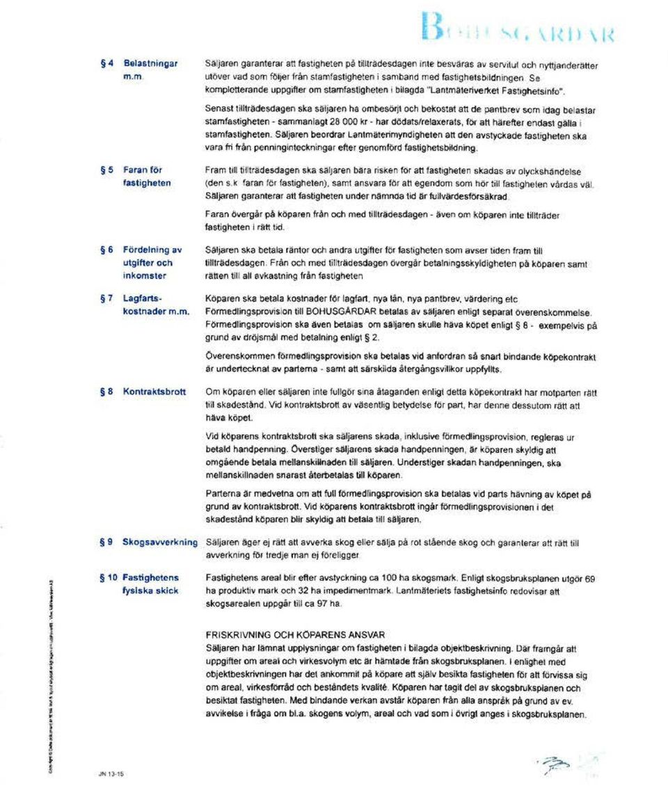 kompletterande uppg:ifter om stamfastigheten i bilagda "lantmäterivert<et Fasi~etsinto. Senast ti11tr.