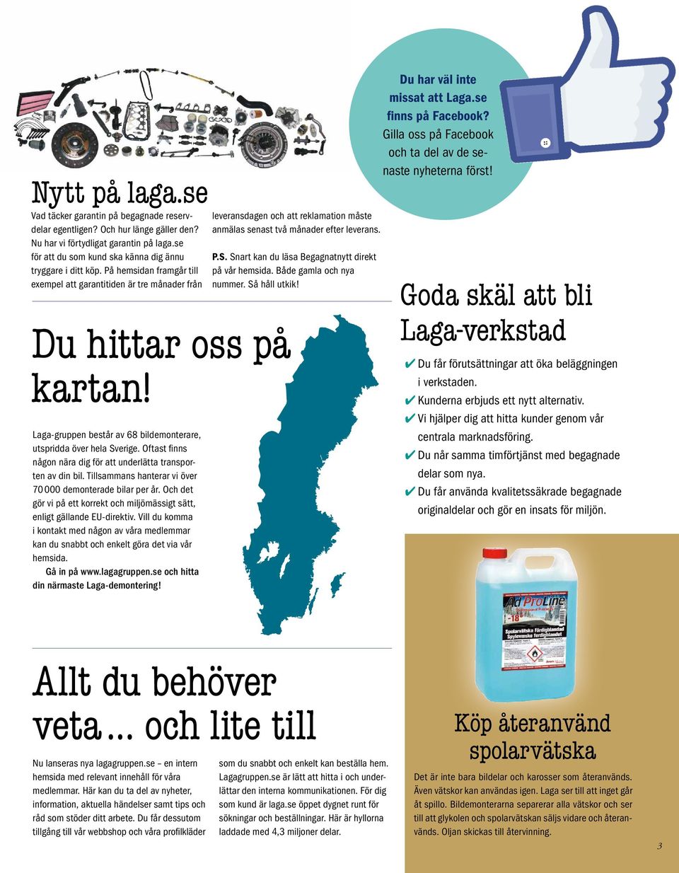 Oftast fi nns någon nära dig för att underlätta transporten av din bil. Tillsammans hanterar vi över 70 000 demonterade bilar per år.