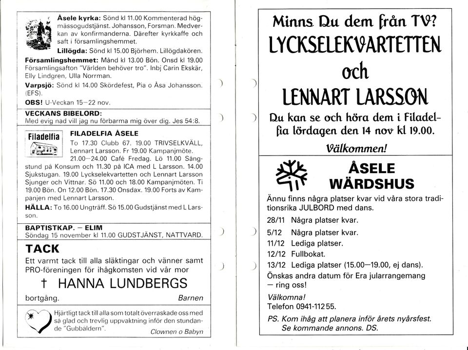 Varpsjö: Sönd kl 14.00 Skördefest, o Asa Johansson. UCffiLEKVARIEffEN Och LffiARTLAN$I iefs OBS! UVeckan 1522 nov. VECKANS BIBELORD: Med evig nad vill jag nu förbarma mig over dig. Jes.