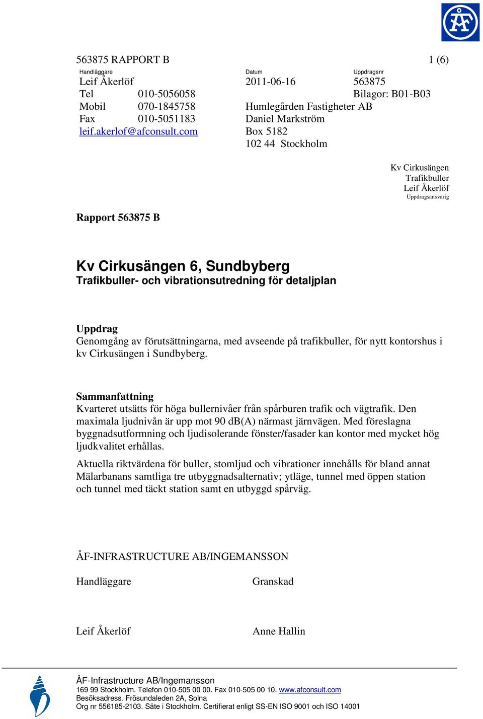 vibrationsutredning för detaljplan Uppdrag Genomgång av förutsättningarna, med avseende på trafikbuller, för nytt kontorshus i kv Cirkusängen i Sundbyberg.