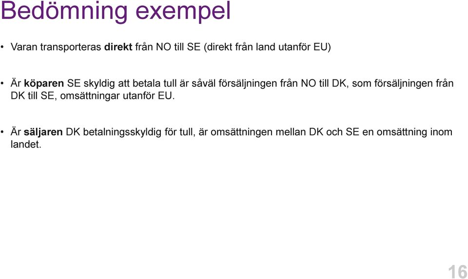 till DK, som försäljningen från DK till SE, omsättningar utanför EU.