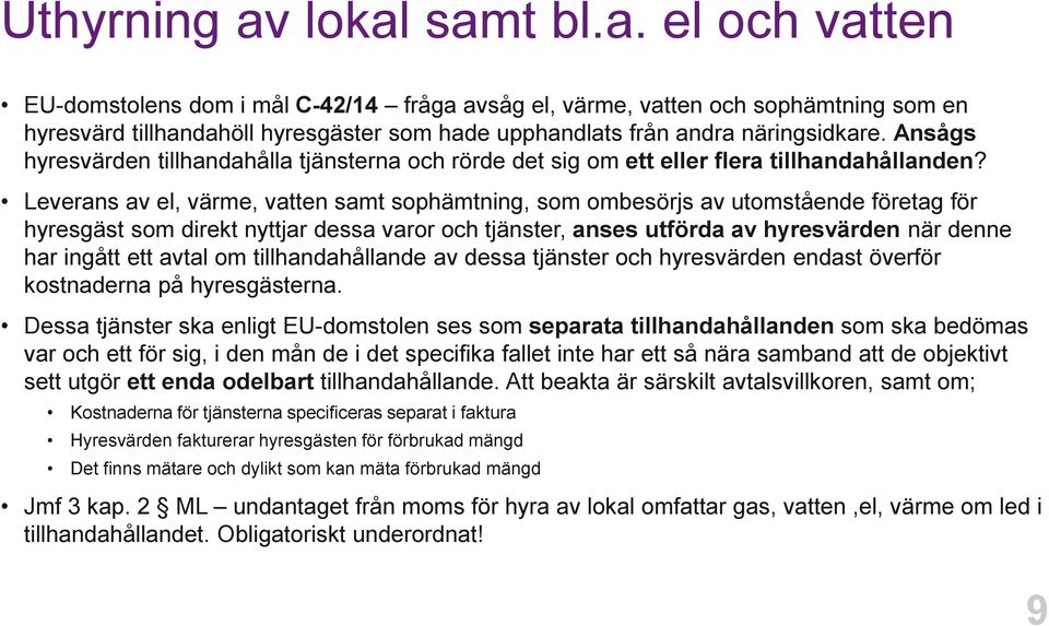 Leverans av el, värme, vatten samt sophämtning, som ombesörjs av utomstående företag för hyresgäst som direkt nyttjar dessa varor och tjänster, anses utförda av hyresvärden när denne har ingått ett