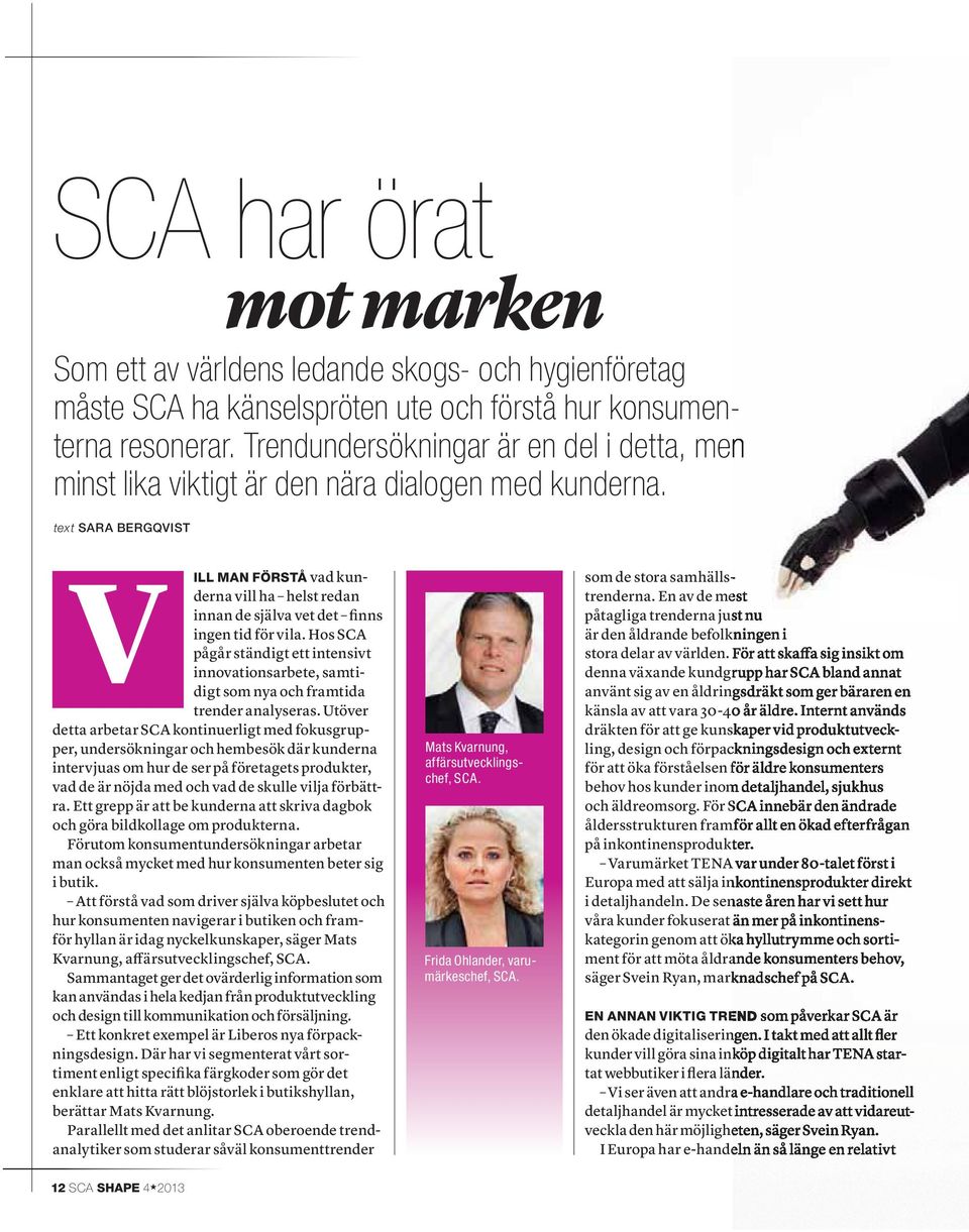 text SARA BERGQVIST mot marken V ILL MAN FÖRSTÅ vad kunderna vill ha helst redan innan de själva vet det finns ingen tid för vila.