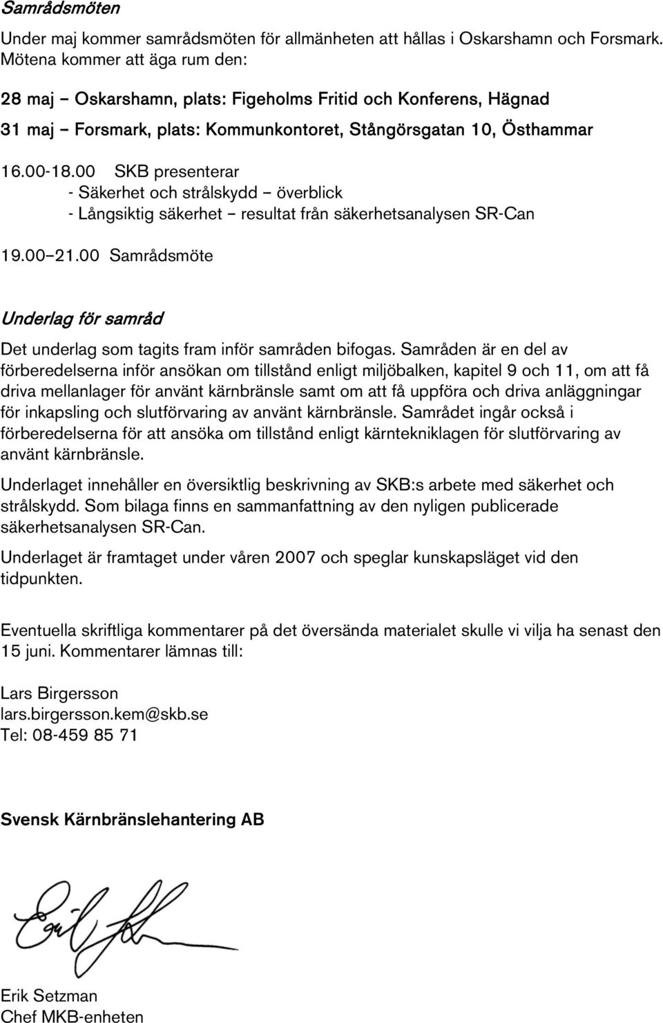 00 SKB presenterar - Säkerhet och strålskydd -- överblick - Långsiktig säkerhet -- resultat från säkerhetsanalysen SR-Can 19.00--21.