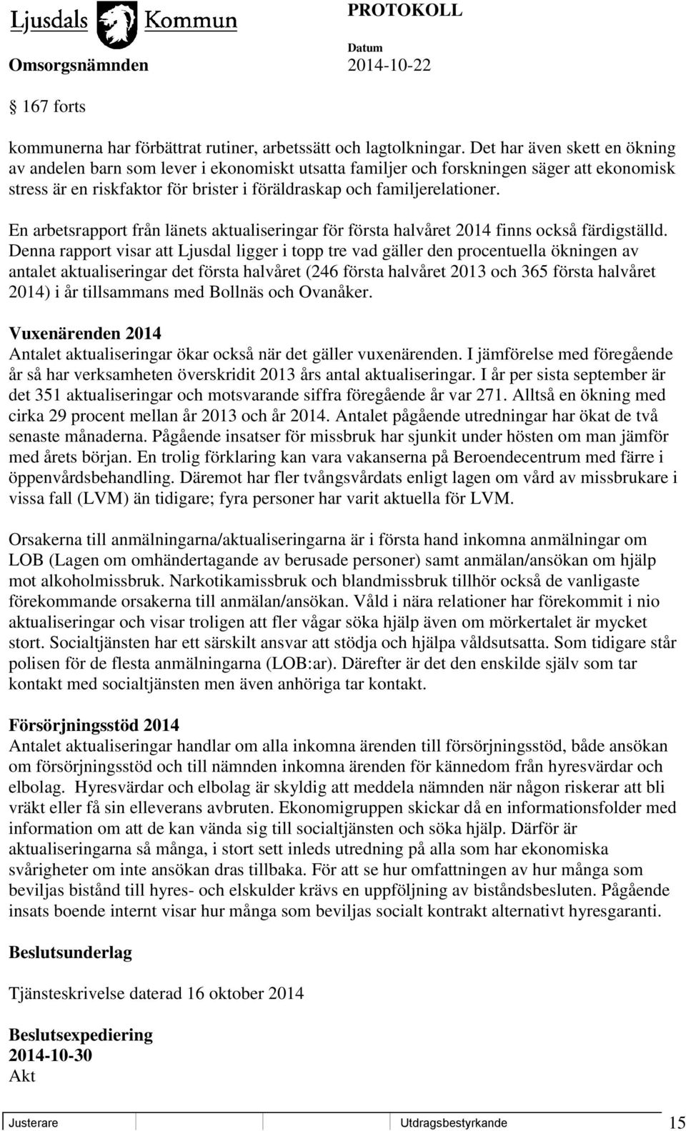 En arbetsrapport från länets aktualiseringar för första halvåret 2014 finns också färdigställd.