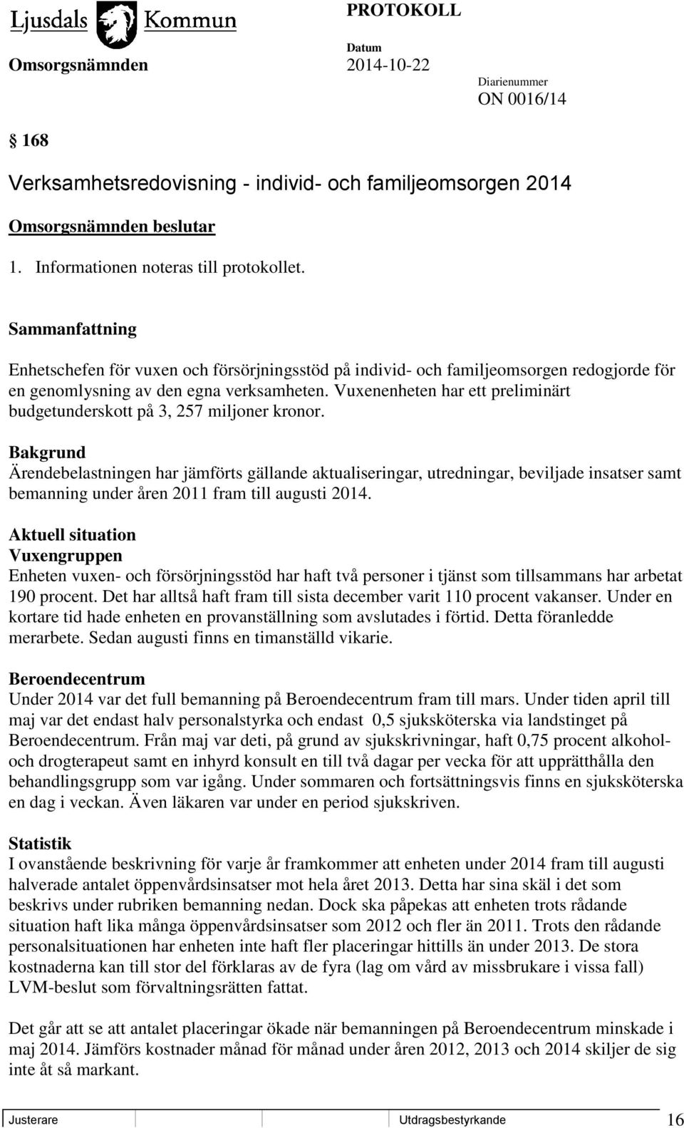 Vuxenenheten har ett preliminärt budgetunderskott på 3, 257 miljoner kronor.