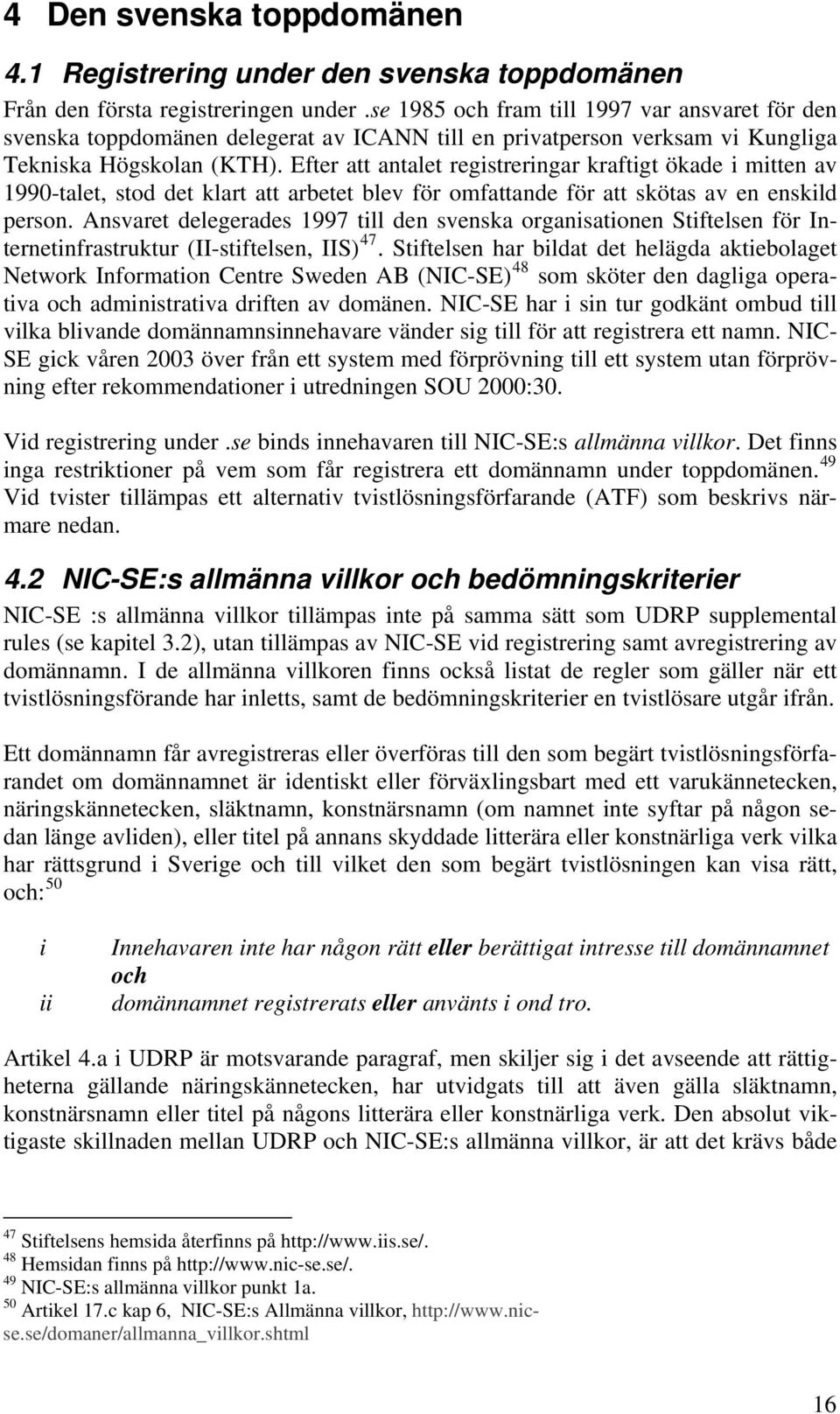 Efter att antalet registreringar kraftigt ökade i mitten av 1990-talet, stod det klart att arbetet blev för omfattande för att skötas av en enskild person.