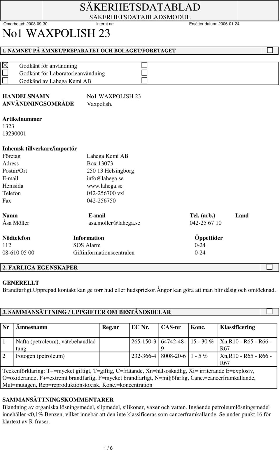 se Hemsida www.lahega.se Telefon 042-256700 vxl Fax 042-256750 Namn E-mail Tel. (arb.) Land Åsa Möller asa.moller@lahega.