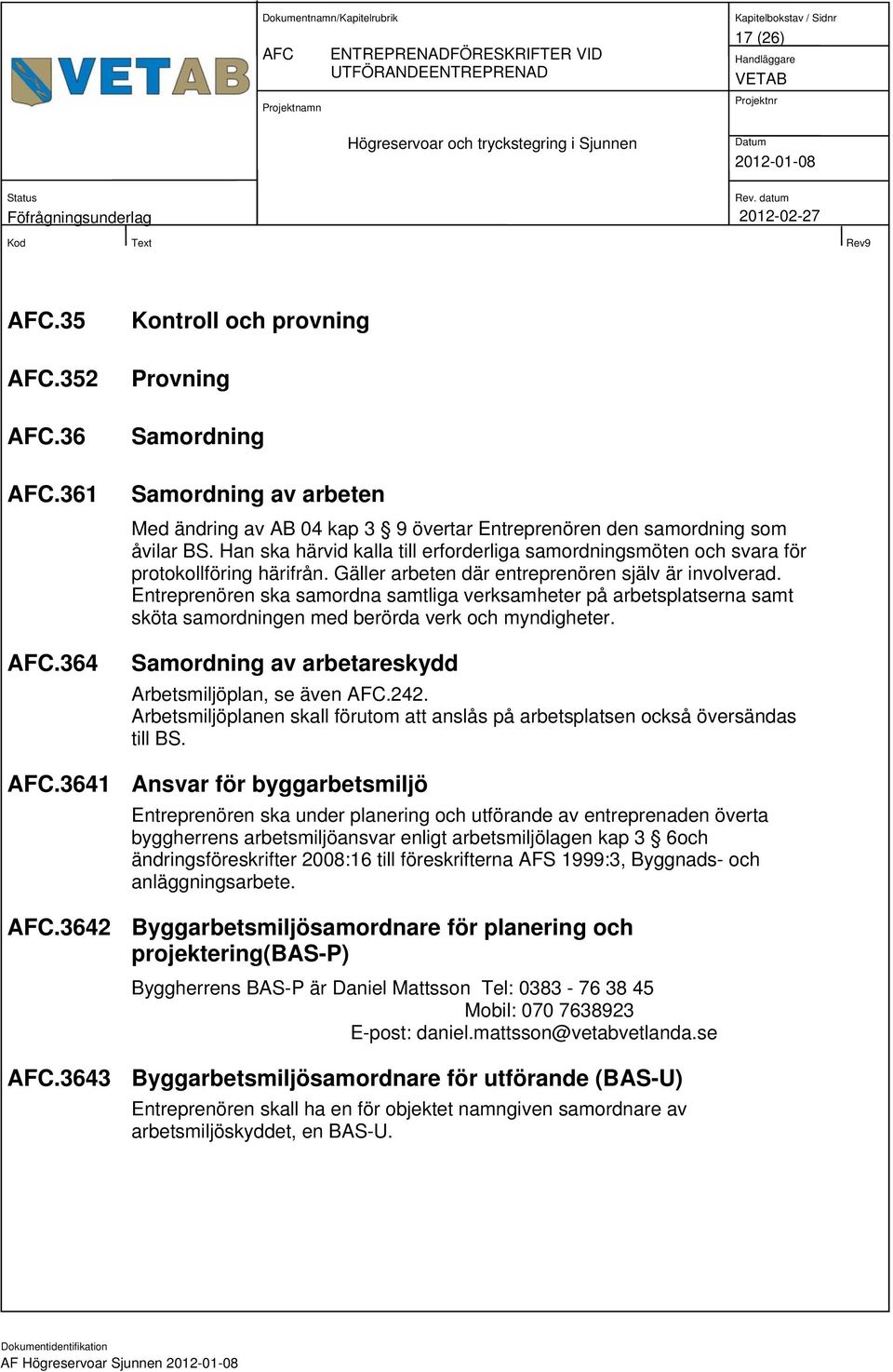 Han ska härvid kalla till erforderliga samordningsmöten och svara för protokollföring härifrån. Gäller arbeten där entreprenören själv är involverad.