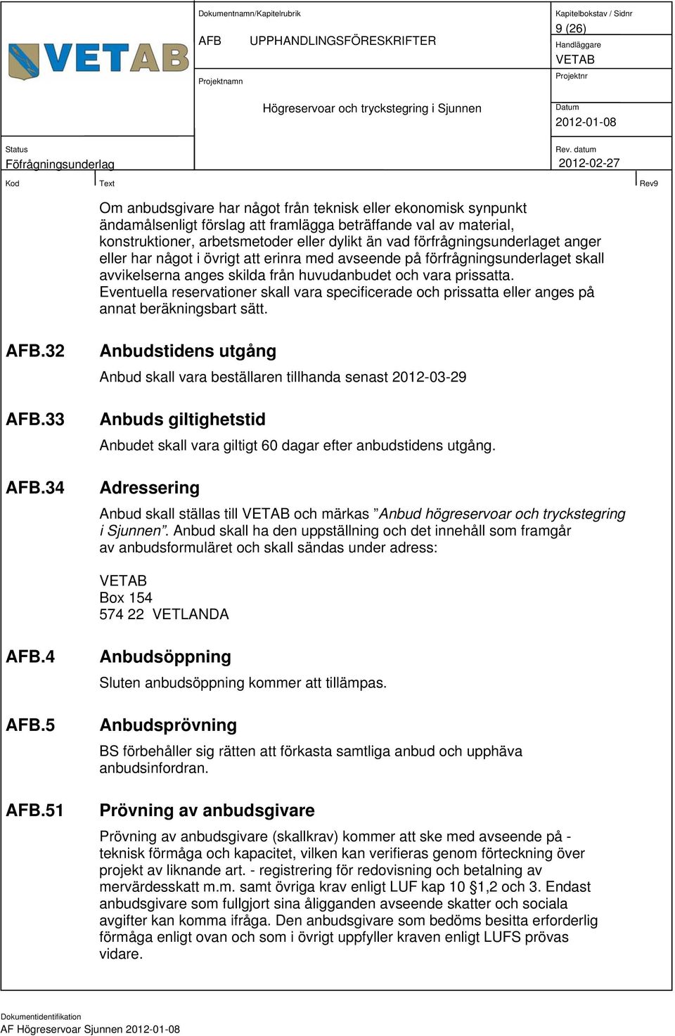 Eventuella reservationer skall vara specificerade och prissatta eller anges på annat beräkningsbart sätt. AFB.32 AFB.33 AFB.