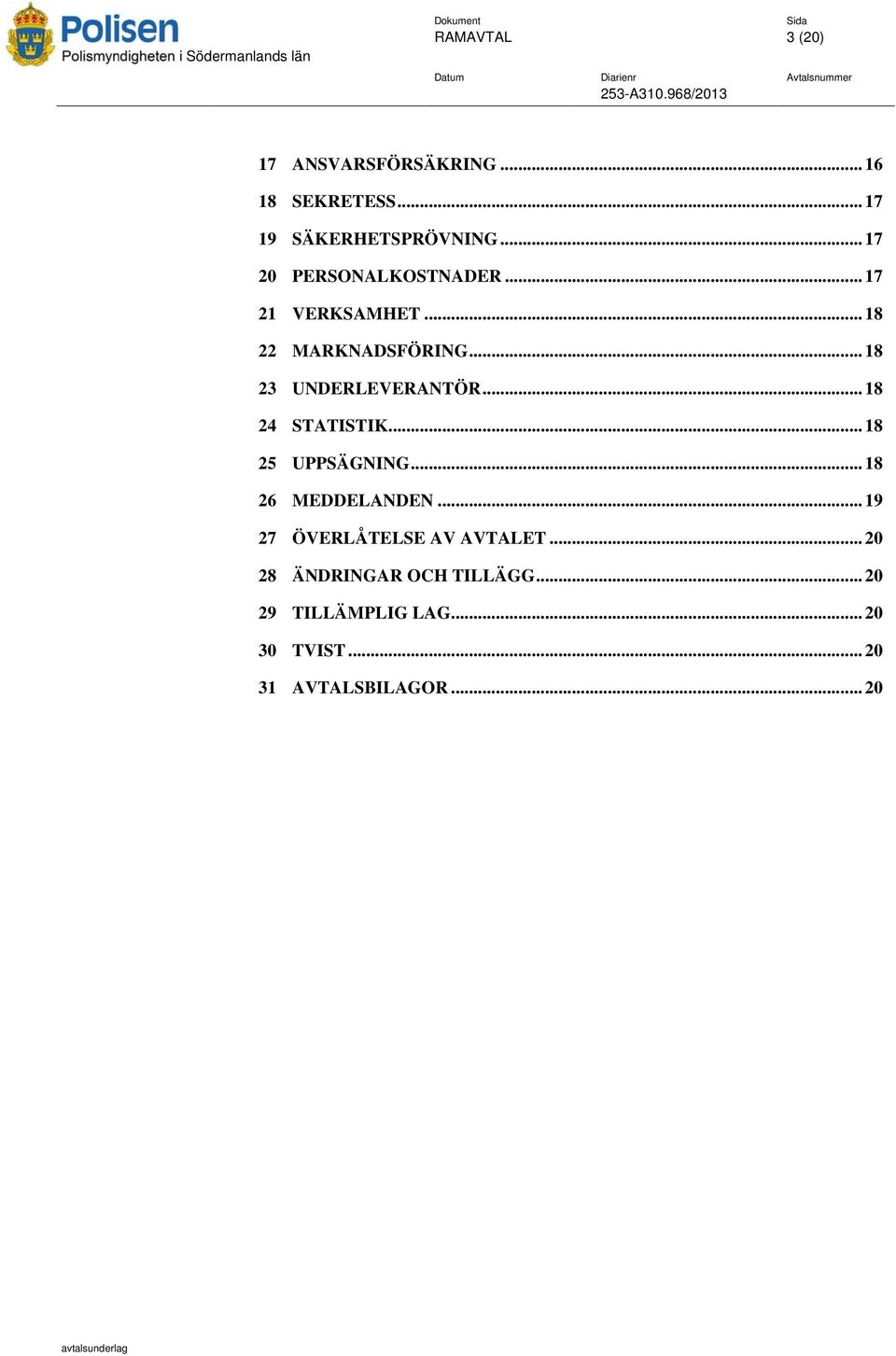 .. 18 23 UNDERLEVERANTÖR............ 18 24 STATISTIK... 18 25 UPPSÄGNING... 18 26 MEDDELANDEN.