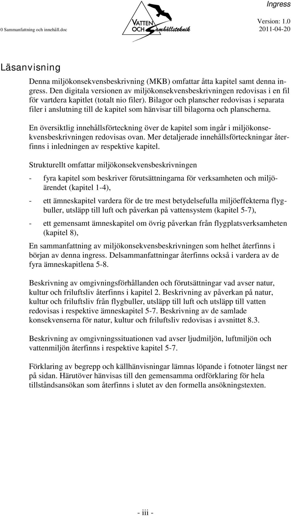 Bilagor och planscher redovisas i separata filer i anslutning till de kapitel som hänvisar till bilagorna och planscherna.