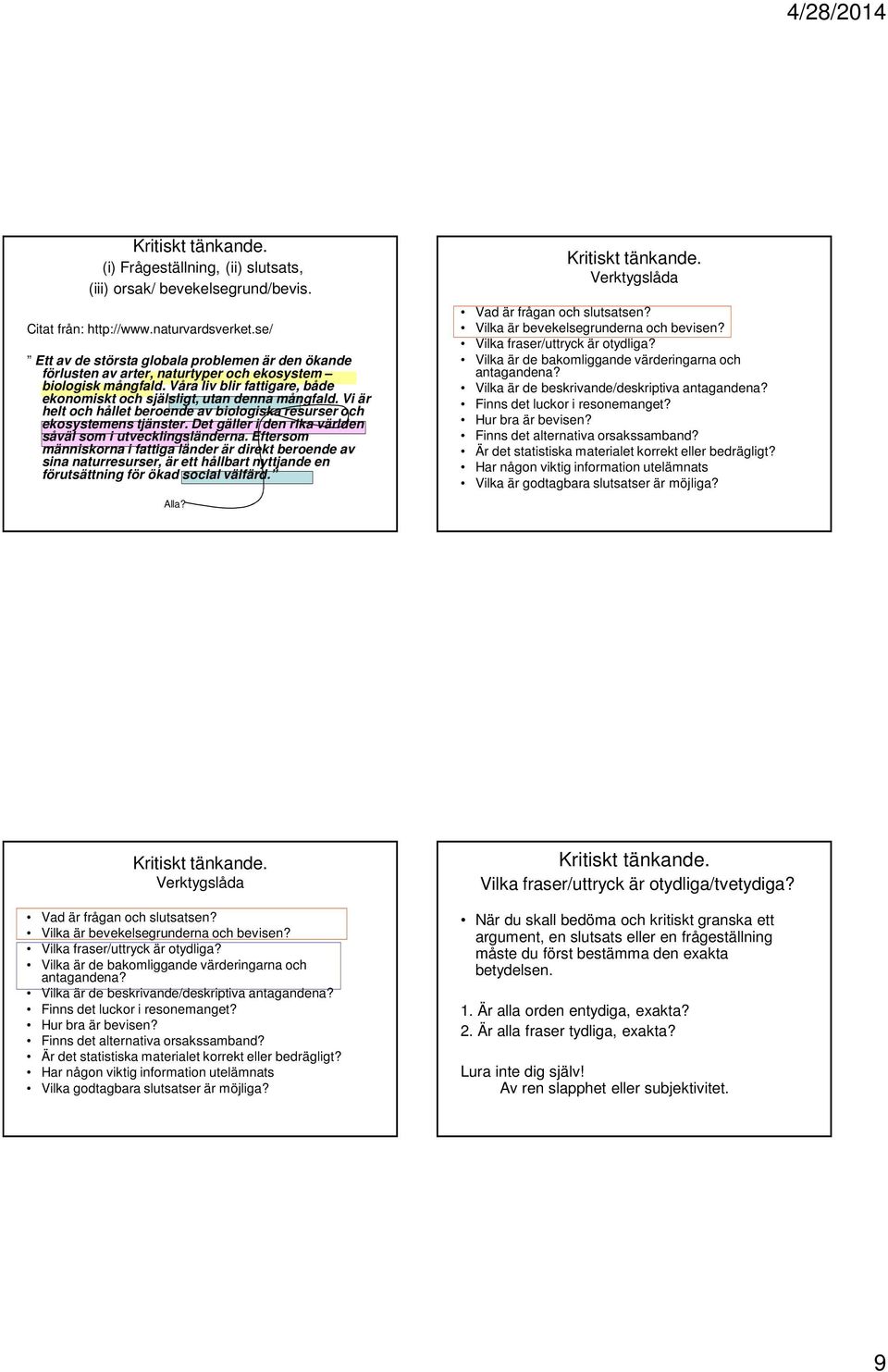 Vi är helt och hållet beroende av biologiska resurser och ekosystemens tjänster. Det gäller i den rika världen såväl som i utvecklingsländerna.