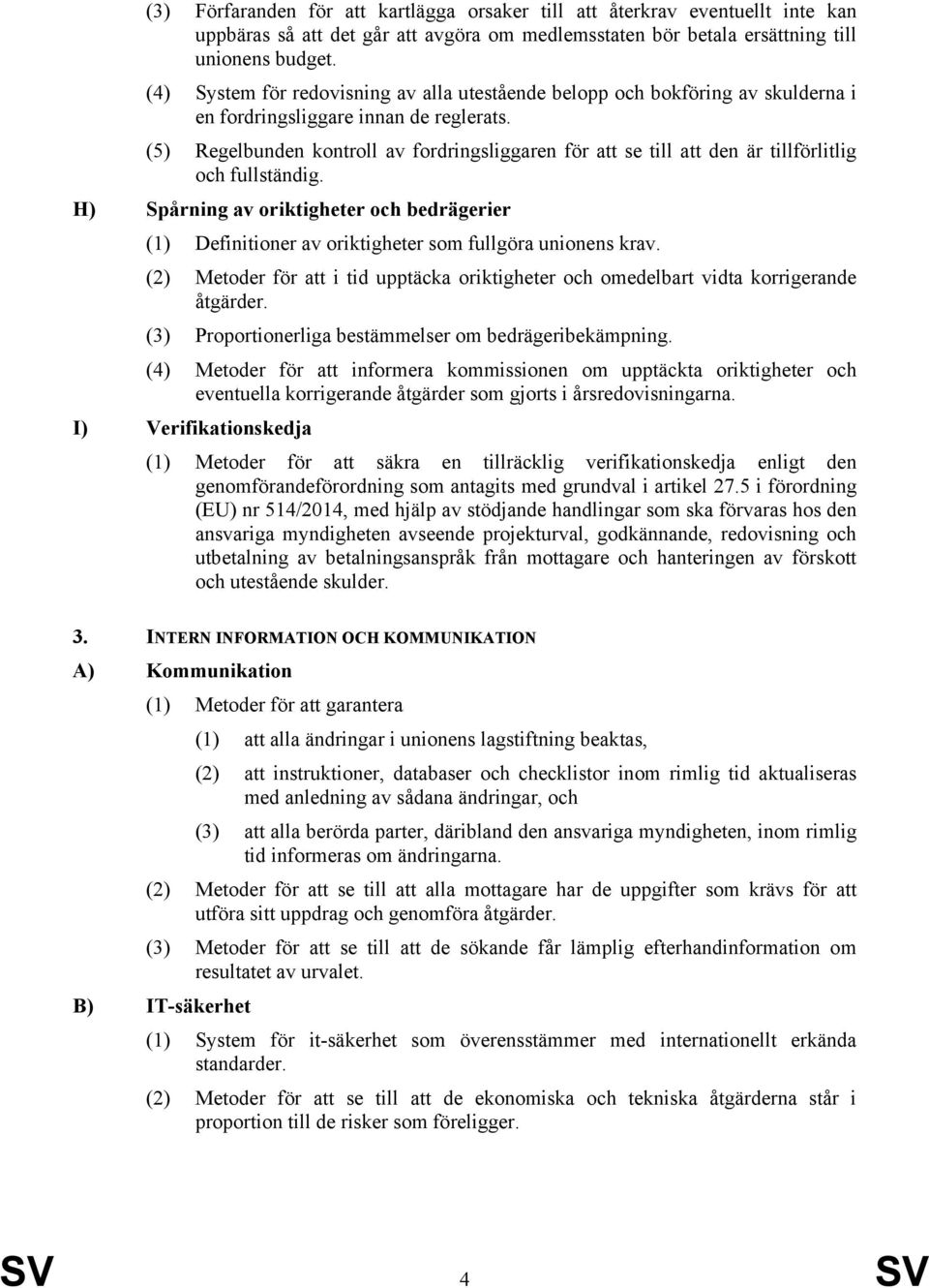 (5) Regelbunden kontroll av fordringsliggaren för att se till att den är tillförlitlig och fullständig.