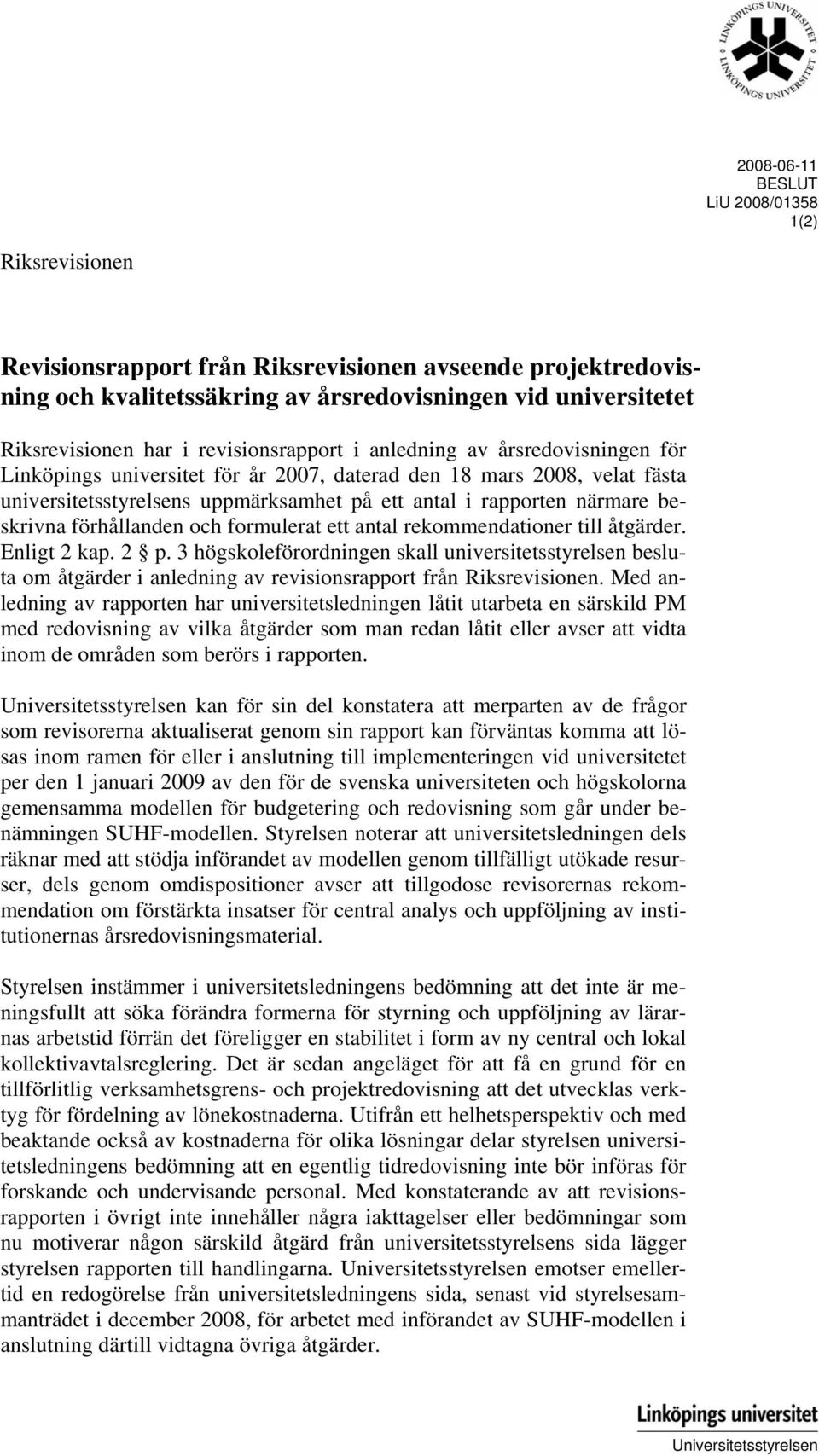 beskrivna förhållanden och formulerat ett antal rekommendationer till åtgärder. Enligt 2 kap. 2 p.