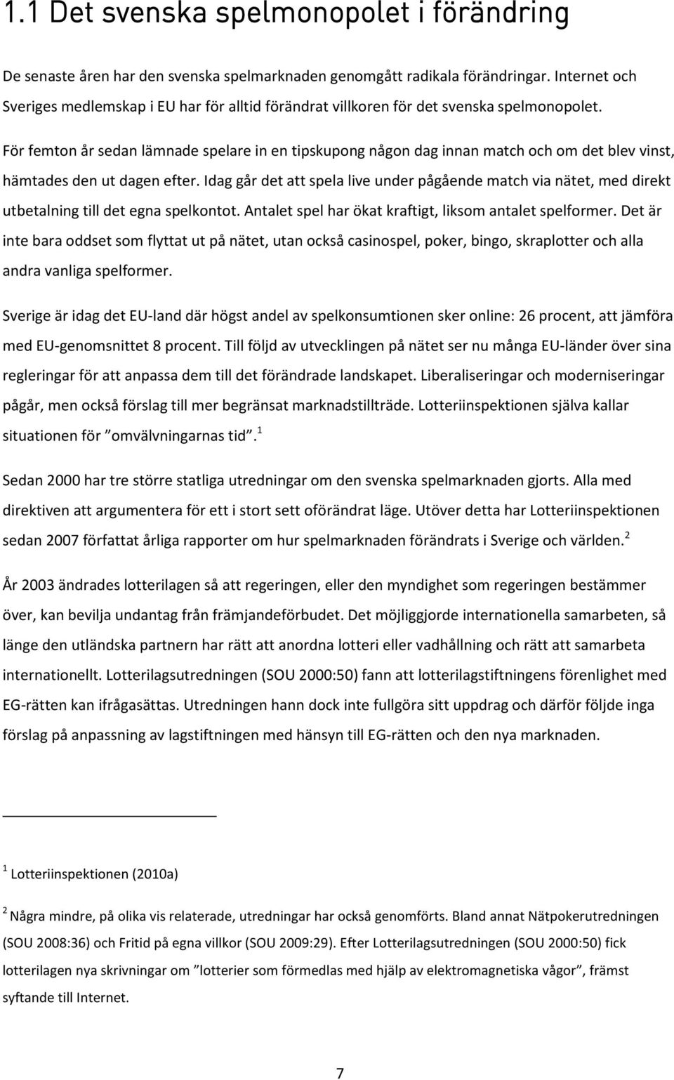 För femton år sedan lämnade spelare in en tipskupong någon dag innan match och om det blev vinst, hämtades den ut dagen efter.