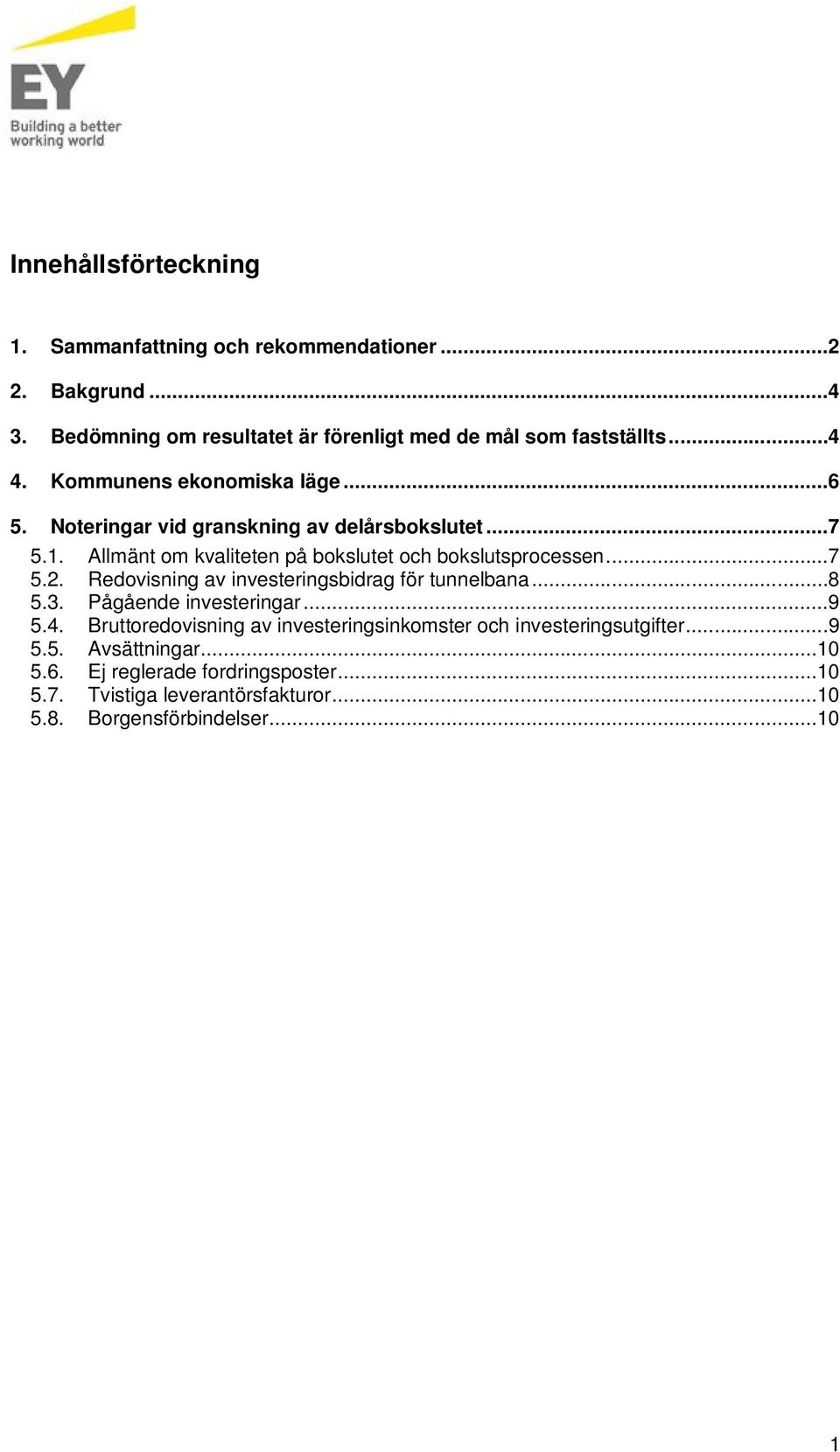 Redovisning av investeringsbidrag för tunnelbana...8 5.3. Pågående investeringar...9 5.4.