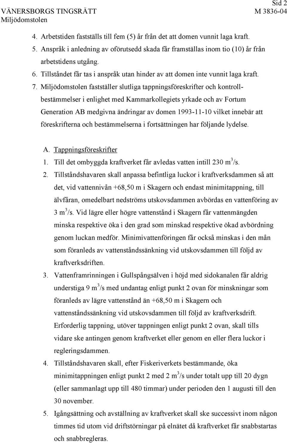 fastställer slutliga tappningsföreskrifter och kontrollbestämmelser i enlighet med Kammarkollegiets yrkade och av Fortum Generation AB medgivna ändringar av domen 1993-11-10 vilket innebär att