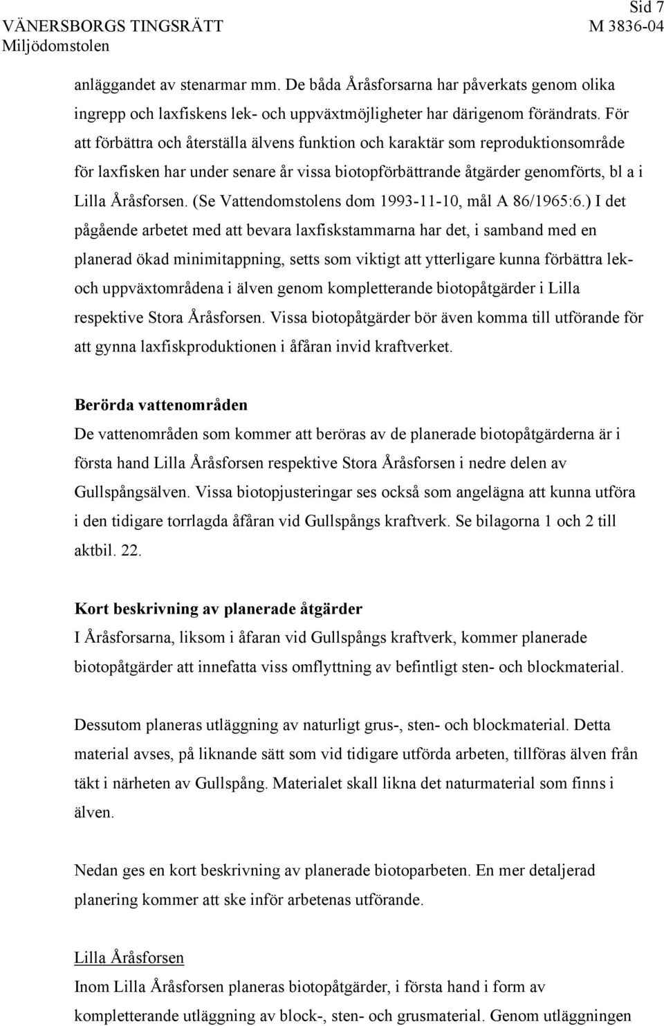 (Se Vattendomstolens dom 1993-11-10, mål A 86/1965:6.