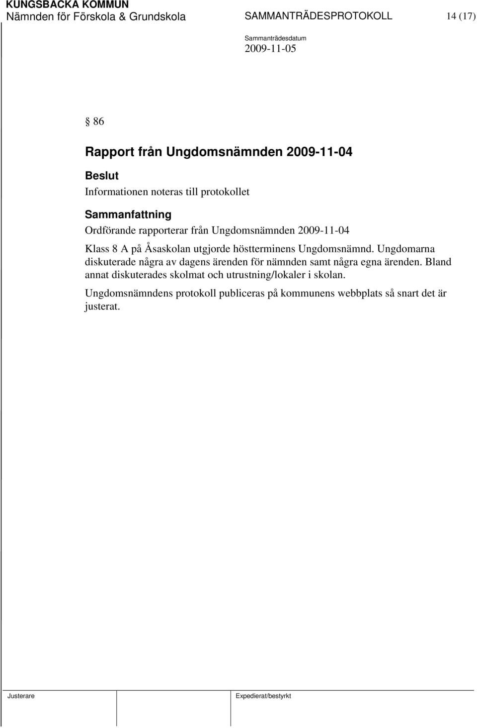 Ungdomarna diskuterade några av dagens ärenden för nämnden samt några egna ärenden.