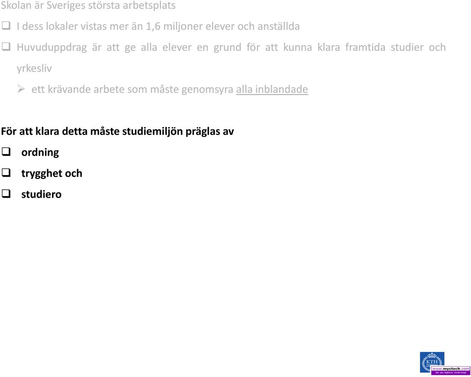 präglas av ordning trygghet och studiero Miljön är komplex med en kombination av många olika behov och problemställningar som alla är viktiga.