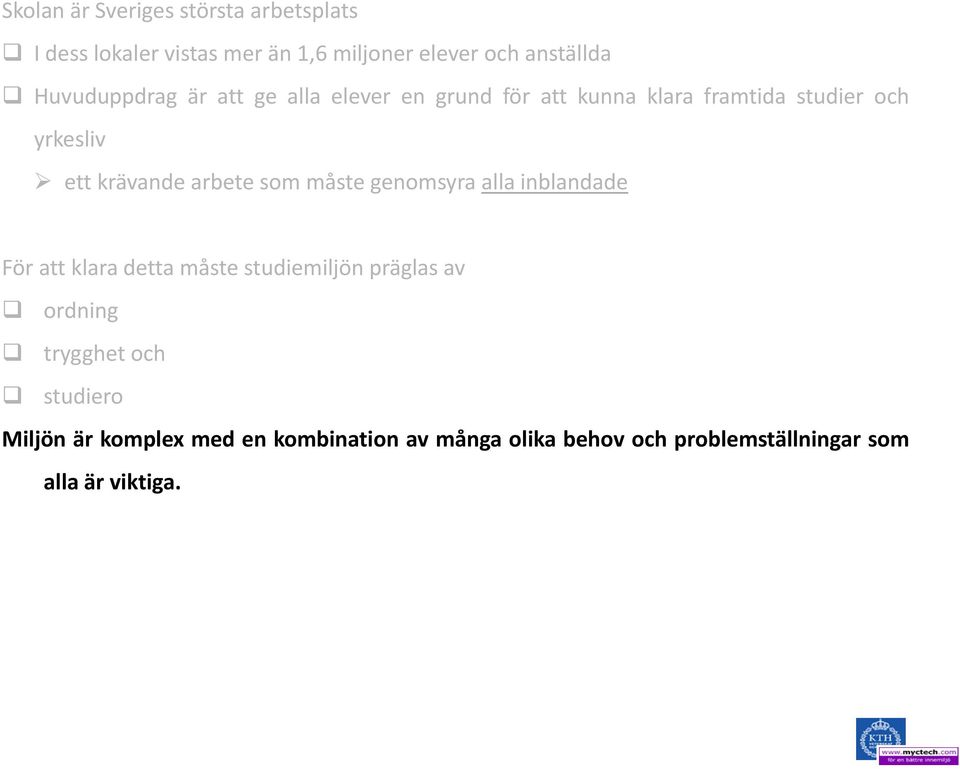 präglas av ordning trygghet och studiero Miljön är komplex med en kombination av många olika behov och problemställningar som alla är viktiga.