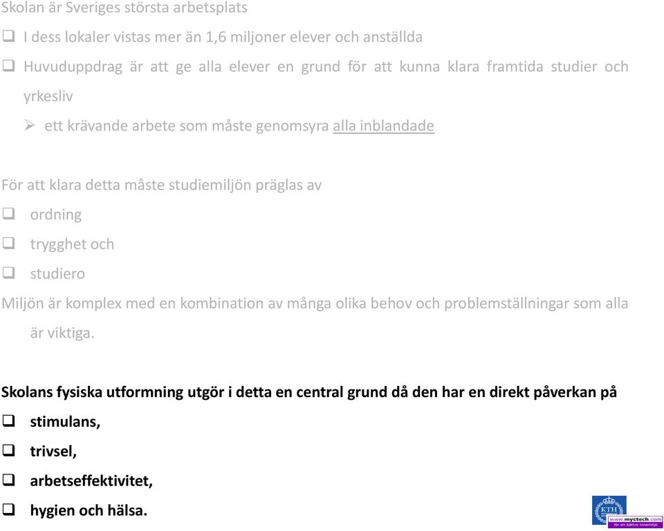 präglas av ordning trygghet och studiero Miljön är komplex med en kombination av många olika behov och problemställningar som alla är viktiga.