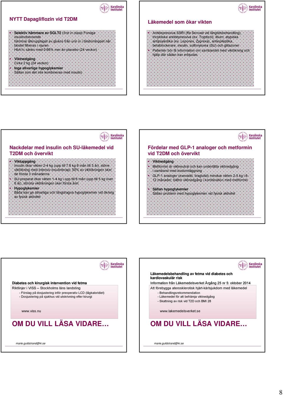 Seroxat vid långtidsbehandling), tricykliska antidepressiva (ex. Tryptizol), litium, atypiska antipsykotika (ex.