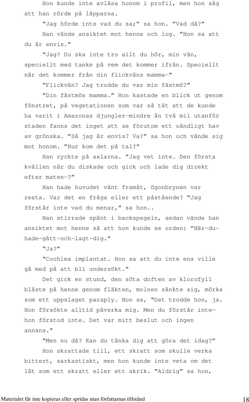 Hon kastade en blick ut genom fönstret, på vegetationen som var så tät att de kunde ha varit i Amazonas djungler mindre än två mil utanför staden fanns det inget att se förutom ett oändligt hav av