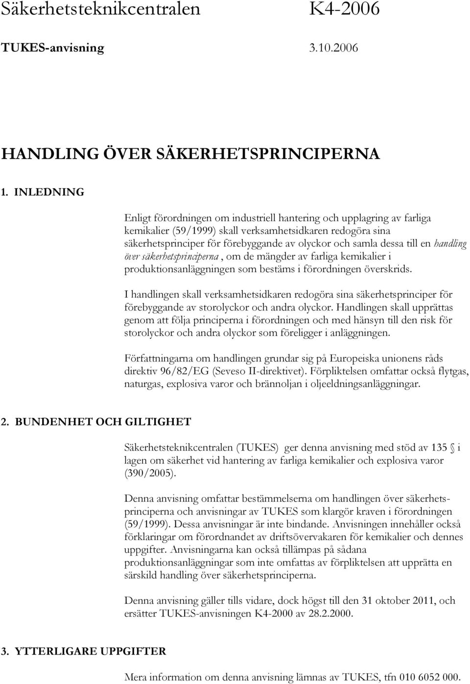 dessa till en handling över säkerhetsprinciperna, om de mängder av farliga kemikalier i produktionsanläggningen som bestäms i förordningen överskrids.