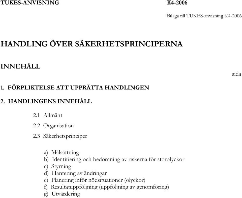 3 Säkerhetsprinciper a) Målsättning b) Identifiering och bedömning av riskerna för storolyckor