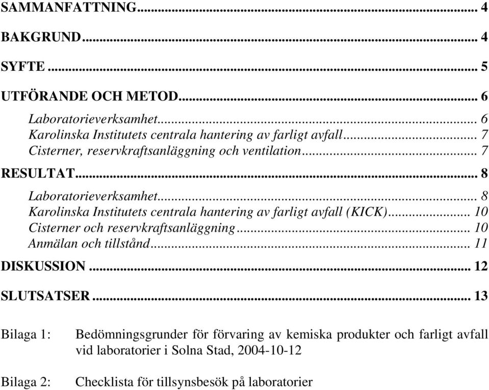 .. 8 Laboratorieverksamhet... 8 Karolinska Institutets centrala hantering av farligt avfall (KICK)... 10 Cisterner och reservkraftsanläggning.