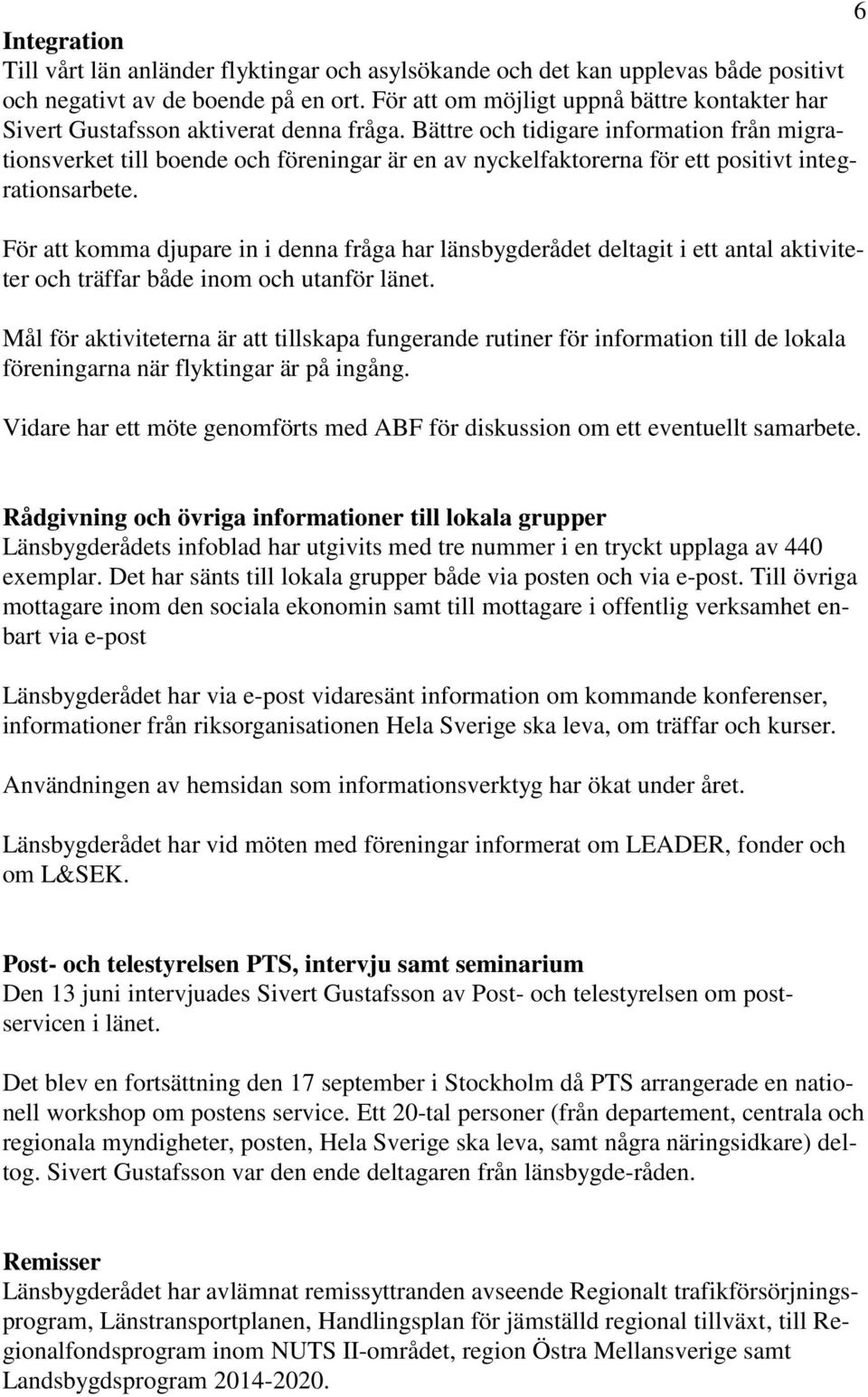 Bättre och tidigare information från migrationsverket till boende och föreningar är en av nyckelfaktorerna för ett positivt integrationsarbete.