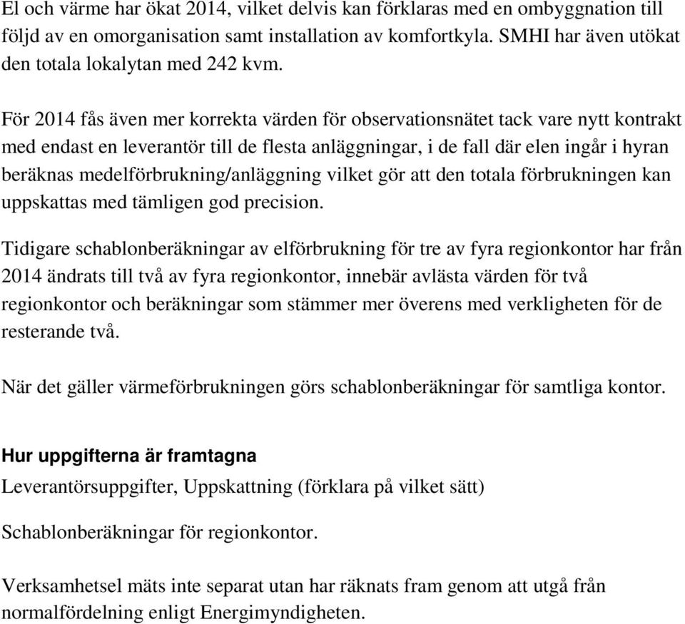 medelförbrukning/anläggning vilket gör att den totala förbrukningen kan uppskattas med tämligen god precision.