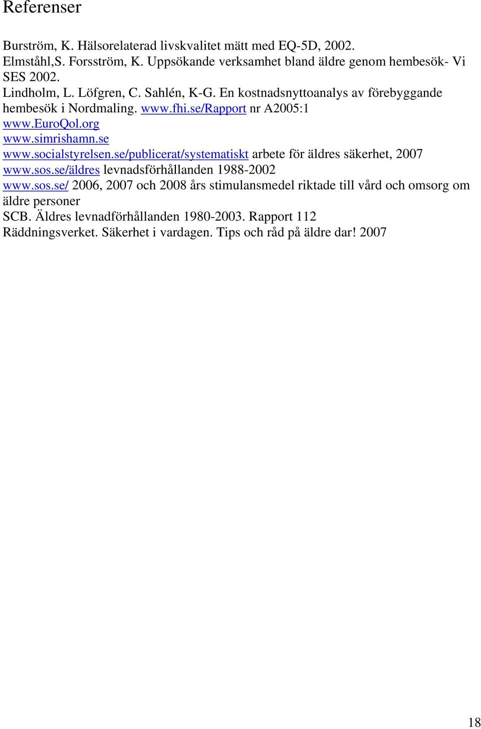 socialstyrelsen.se/publicerat/systematiskt arbete för äldres säkerhet, 2007 www.sos.