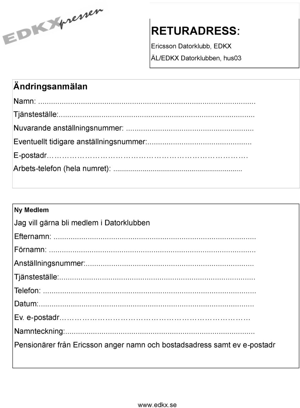 Arbets-telefon (hela numret):... Ny Medlem Jag vill gärna bli medlem i Datorklubben Efternamn:... Förnamn:.