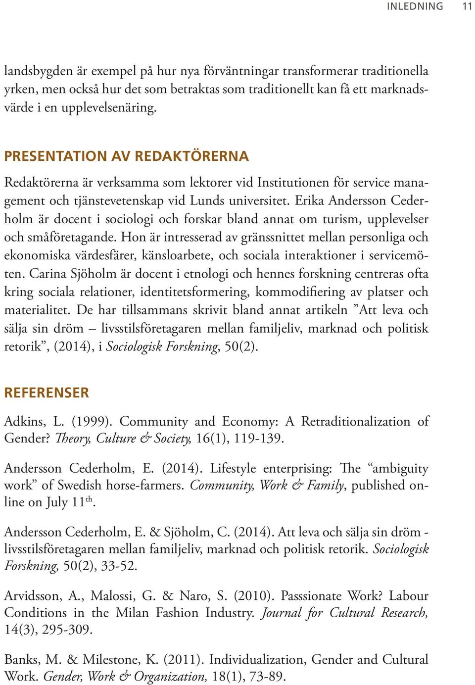 Erika Andersson Cederholm är docent i sociologi och forskar bland annat om turism, upplevelser och småföretagande.